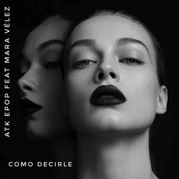 ATK Epop feat Mara Vélez - Como decirle