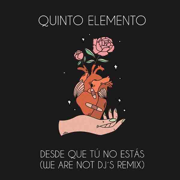 Quinto Elemento - Desde que tú no estás (We Are Not DJ's Remix)