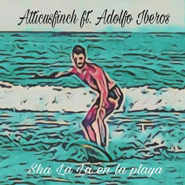 ATTICUSFINCH feat Adolfo Iberos - Sha La La en la Playa